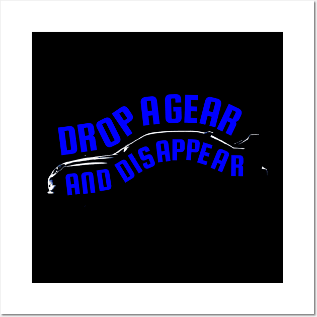 Drop A Gear And Disappear Tuner Mechanic Car Lover Enthusiast Gift Idea Wall Art by GraphixbyGD